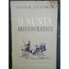 O NUNTA ARISTOCRATICA - VICTOR EFTIMIU