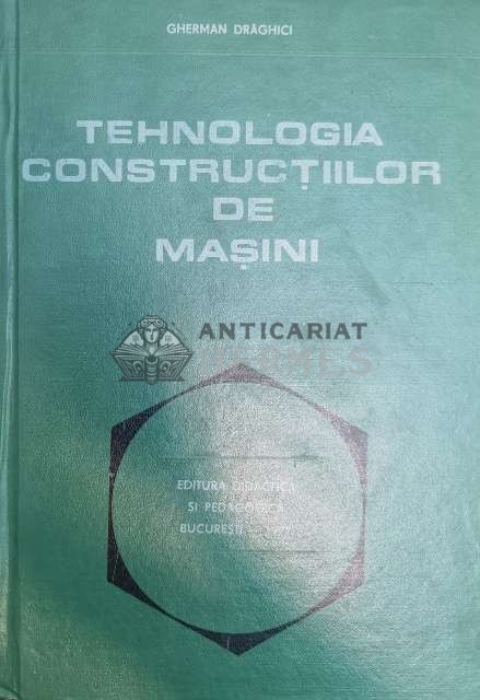Tehnologia constructiilor de masini - 1977 - Gherman Draghici (@B19)