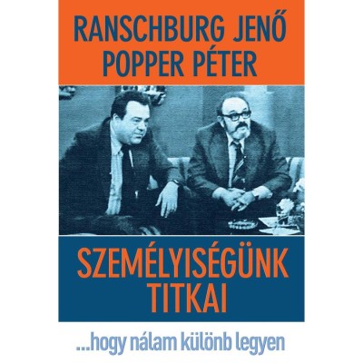 Szem&amp;eacute;lyis&amp;eacute;g&amp;uuml;nk titkai - Ranschburg Jenő-Popper P&amp;eacute;ter foto