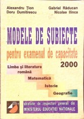 MODELE DE SUBIECTE PENTRU EXAMENUL DE CAPACITATE 2000-ALEXANDRU TION, GABIEL RADUCAN SI COLAB.-334247