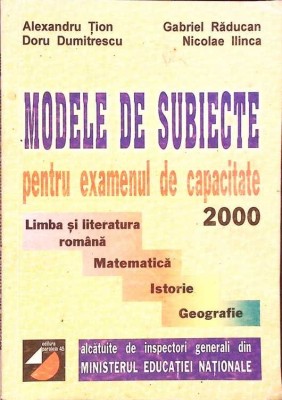 MODELE DE SUBIECTE PENTRU EXAMENUL DE CAPACITATE 2000-ALEXANDRU TION, GABIEL RADUCAN SI COLAB.-281024 foto