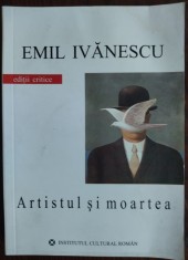 EMIL IVANESCU - ARTISTUL SI MOARTEA (SCRIERI, 2006) [prezentari de MATEI CALINESCU / ALEXANDRU GEORGE / ALEXANDRU VONA / MIRCEA IVANESCU) foto