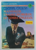 MANUALUL TRADUCATORULUI DE LIMBA ENGLEZA de LEON LEVITCHI , 1994