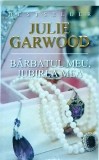 Julie Garwood - Barbatul meu, iubirea mea