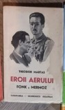 Cartea EROII AERULUI de The. Martas, 1940, 214 pagini, Stare foarte buna, Istorie Aeronatica