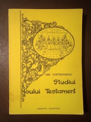 Ioan Constantinescu - Studiul Noului Testament (ediția a II-a, 1992) foto