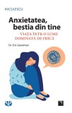 Anxietatea, Bestia Din Tine, Eric Goodman - Editura Niculescu