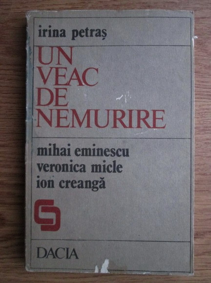 Irina Petras - Un veac de nemurire : M. Eminescu, V. Micle, I. Creangă