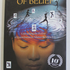 THE BIOLOGY OF BELIEF - UNLEASHING The POWER OF CONSCIOUSNESS , MATTER and MIRACLES by BRUCE H. LIPTON , 2015