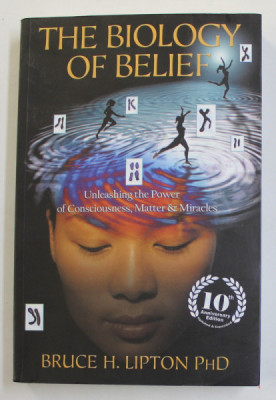 THE BIOLOGY OF BELIEF - UNLEASHING The POWER OF CONSCIOUSNESS , MATTER and MIRACLES by BRUCE H. LIPTON , 2015 foto