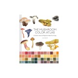The Mushroom Color Atlas: A Guide to Dyes and Pigments Made from Fungi