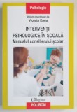 INTERVENTII PSIHOLOGICE IN SCOALA , MANUALUL CONSILIERULUI SCOLAR , volum coordonat de VIOLETA ENEA , 2019