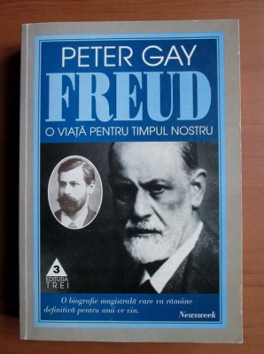 Peter Gay - Freud. O viata pentru timpul nostru foto