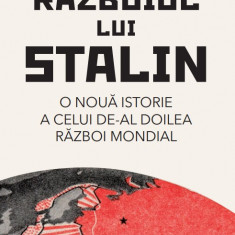 Razboiul lui Stalin. O noua istorie a celui de-al doilea razboi mondial