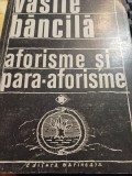 Vasile Băncilă - Aforisme și para-aforisme. Omul și existența, vol. I - 1944 - 1966