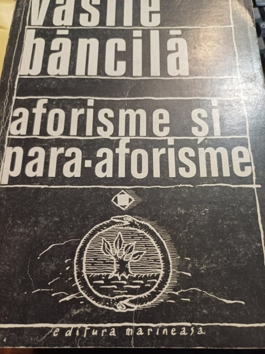 Vasile Băncilă - Aforisme și para-aforisme. Omul și existența, vol. I - 1944 - 1966
