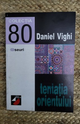 Tentatia orientului &amp;ndash; Daniel Vighi foto