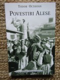 POVESTIRI ALESE - Vol. II -- Tudor Octavian - Jurnalul National, 2006, 303 p.