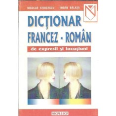 Dictionar francez-roman de expresii si locutiuni - Eugen Balasa, Nicolae Stoicescu