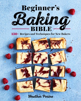 Beginner&amp;#039;s Baking Bible: 130+ Recipes and Techniques for New Bakers foto