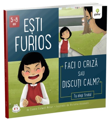 Esti Furios. Faci O Criza Sau Discuti Calm?, Connie Colwell Miller - Editura Gama foto