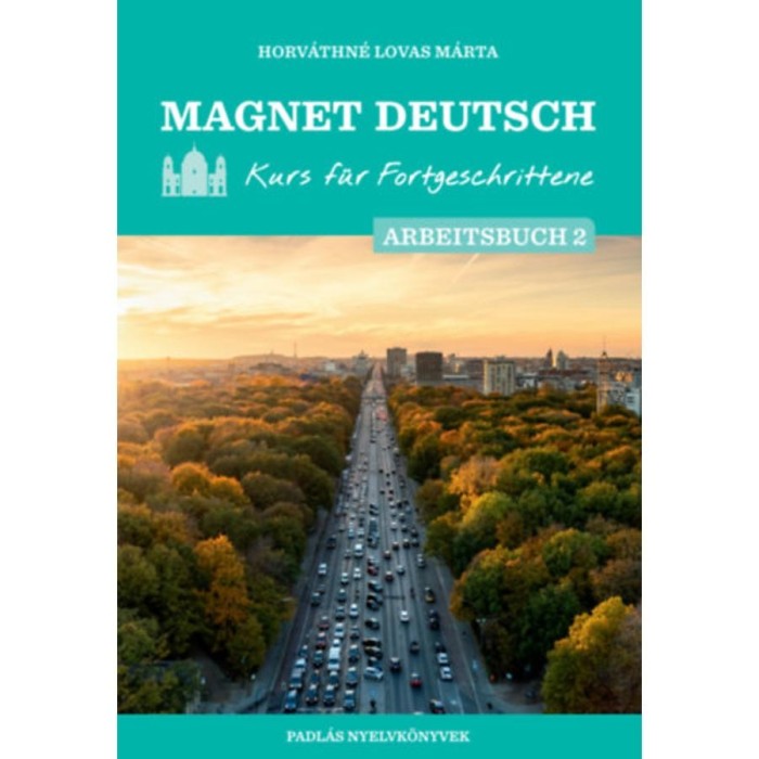 Magnet Deutsch - Kurs f&uuml;r Fortgeschrittene - Arbeitsbuch 2. - Horv&aacute;thn&eacute; Lovas M&aacute;rta
