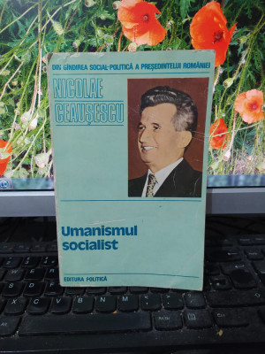 Nicolae Ceaușescu, Umanismul socialist, editura Politică, București 1979, 184 foto