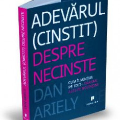 Adevarul (cinstit) despre necinste - Dan Ariely