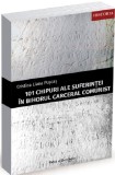 Cumpara ieftin 101 chipuri ale suferintei in Bihorul carceral comunist | Cristina Liana Puscas