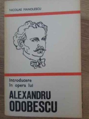 INTRODUCERE IN OPERA LUI ALEXANDRU ODOBESCU-NICOLAE MANOLESCU-108139 foto