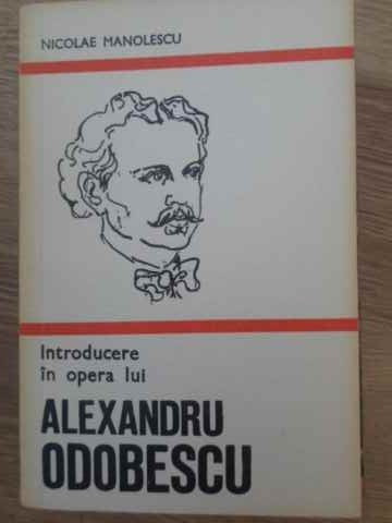 INTRODUCERE IN OPERA LUI ALEXANDRU ODOBESCU-NICOLAE MANOLESCU-108139