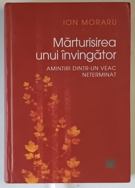 MARTURISIREA UNUI INVINGATOR , AMINTIRI DINTR - UN VEAC NETERMINAT de ION MORARU , 2021