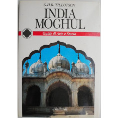 India Moghul. Guide di Arte e Storia &ndash; G.H.R. Tillotson (editie in limba italiana)