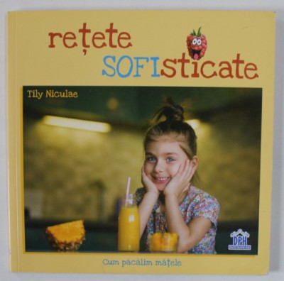RETETE SOFISTICATE de TILY NICULAE , CUM PACALIM MATELE , 2017 foto
