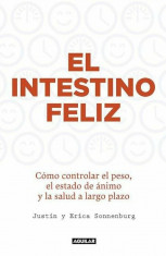 El Intestino Feliz. Como Controlar El Peso El Estado de animo y La Salud a Largo Plazo - The Good Gut foto