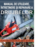Manual de utilizare, intretinere si reparare a drujbelor - Brian J. Ruth