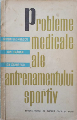 PROBLEME MEDICALE ALE ANTRENAMENTULUI SPORTIV-MIRON GEORGESCU, ION DRAGAN, ION STANESCU foto