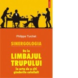 Sinergologia. De la limbajul trupului la arta de a citi gindurile celuilalt - Philippe Turchet