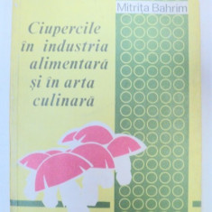 CIUPERCILE IN INDUSTRIA ALIMENTARA SI IN ARTA CULINARA-MITRITA BAHRIM BUCURESTI 1979