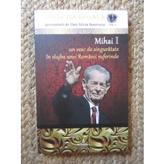 Mihai I. Un veac de singuratate in slujba unei Romanii suferinde