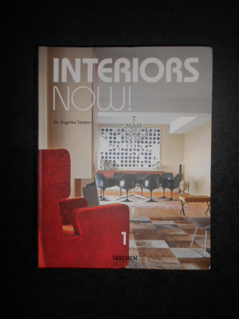 ANGELIKA TASCHEN - INTERIORS NOW! 1 (2010, editura Taschen)