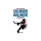 The Ultimate Colorado Avalanche Trivia Book: A Collection of Amazing Trivia Quizzes and Fun Facts for Die-Hard Avalanche Fans!