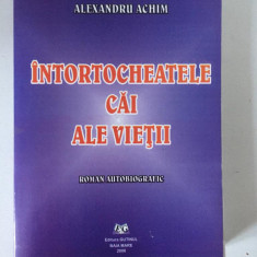 Intortocheatele cai ale vietii, Alexandru Achim, Baia Mare 2006