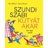 Szundi Szabi kuty&aacute;t akar (de apu nem!) - Bas Birker