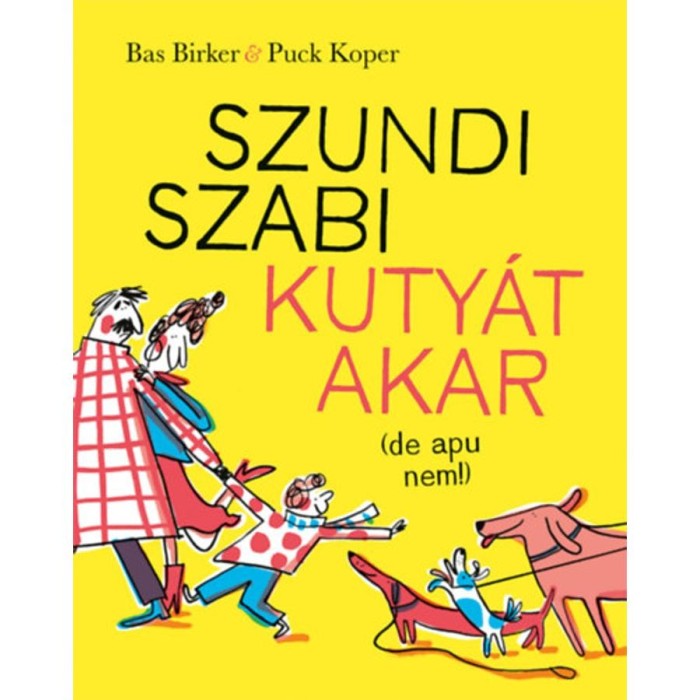 Szundi Szabi kuty&aacute;t akar (de apu nem!) - Bas Birker
