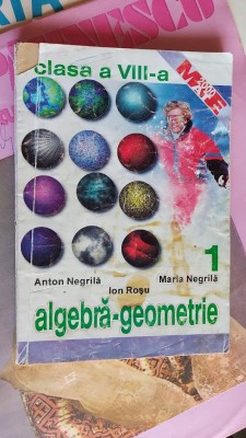 ALGEBRA GEOMETRIE CLASA A VIII A - ANTON NEGRILA , ION ROSU foto