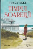 Tracy Rees - Timpul Soarelui, Roman Istoric Dragoste, Editura Litera, 2022, Brosata, Romana