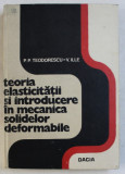 TEORIA ELASTICITATII SI INTRODUCERE IN MECANICA SOLIDELOR DEFORMABILE de P. P. TEODORESCU - V . ILLE , VOLUMUL I , 1976