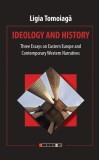 Carti Non-fictiune Ideology and history Ligia Tomoiagă esee critice Europa brosat Eikon
