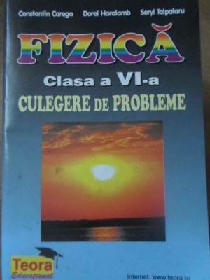 FIZICA CULEGERE DE PROBLEME CLASA A VI-A-CONSTANTIN COREGA, DOREL HARALAMB, SERYL TALPALARU-266300 foto